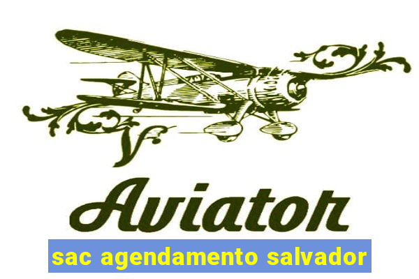 sac agendamento salvador